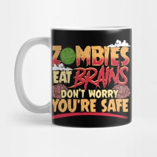 Zombies Eat Brains So Don't Worry You're Safe Mug